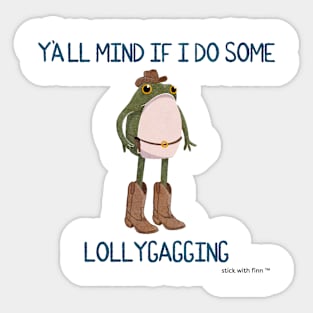 Y'all Mind if I do Some Lollygagging Cowboy Frogson Sticker
